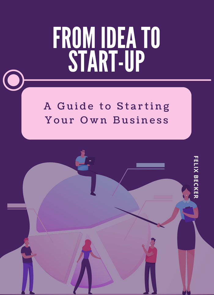 From idea to start-up A Guide to Starting Your Own Business