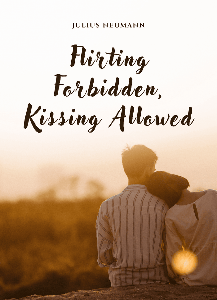 FLIRTING FORBIDDEN, KISSING ALLOWED